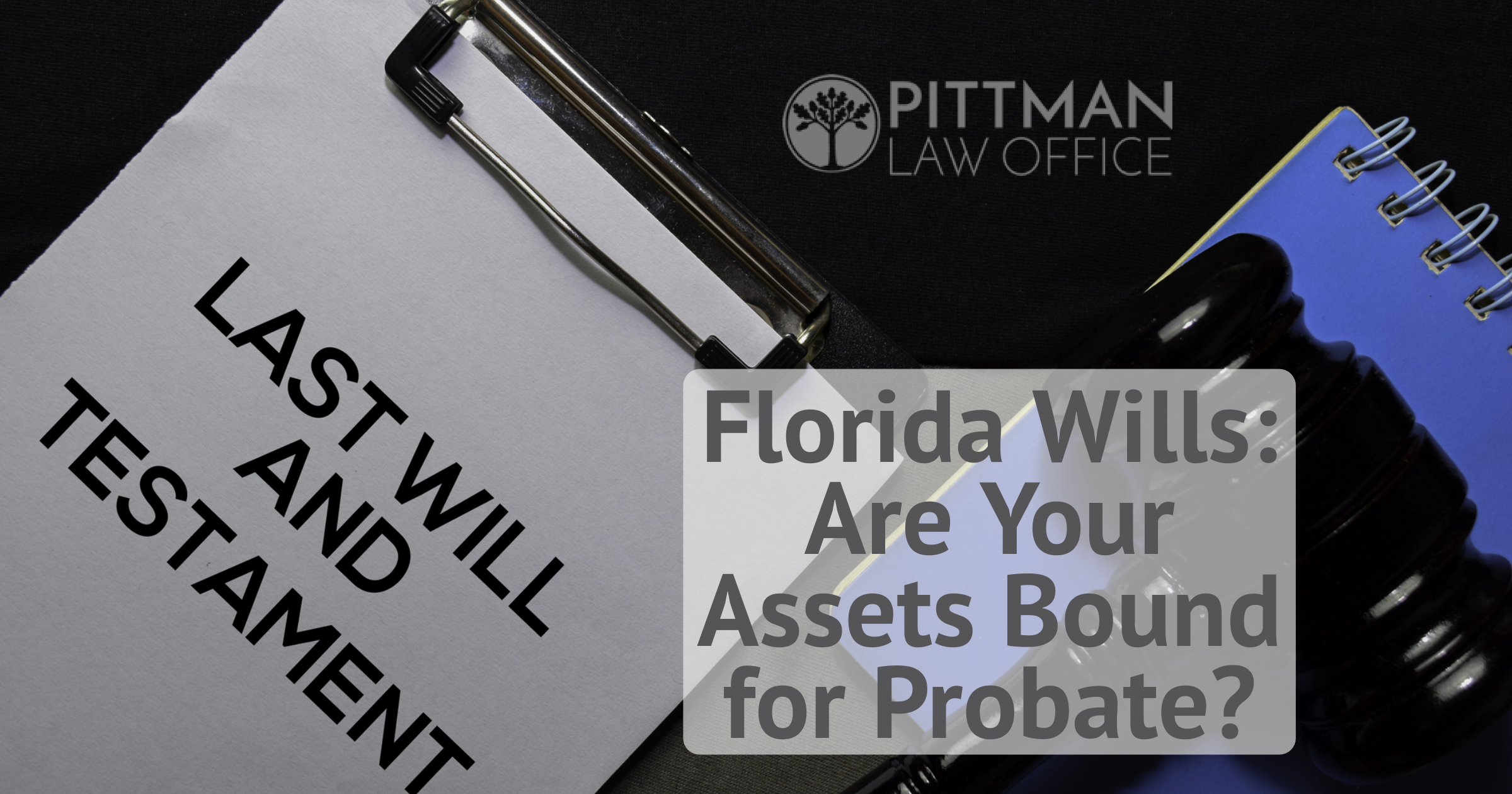 Florida Wills: Are Your Assets Bound for Probate?