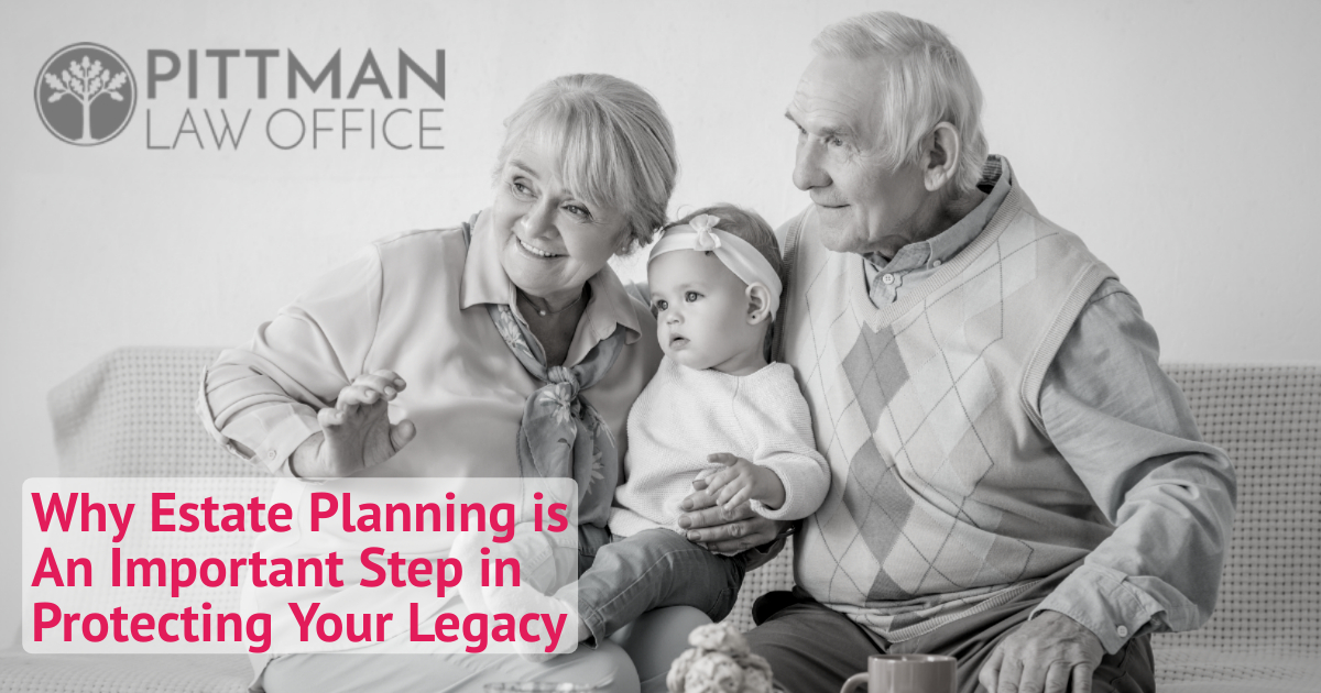 Estate Planning is An Important Step in Protecting Your Legacy