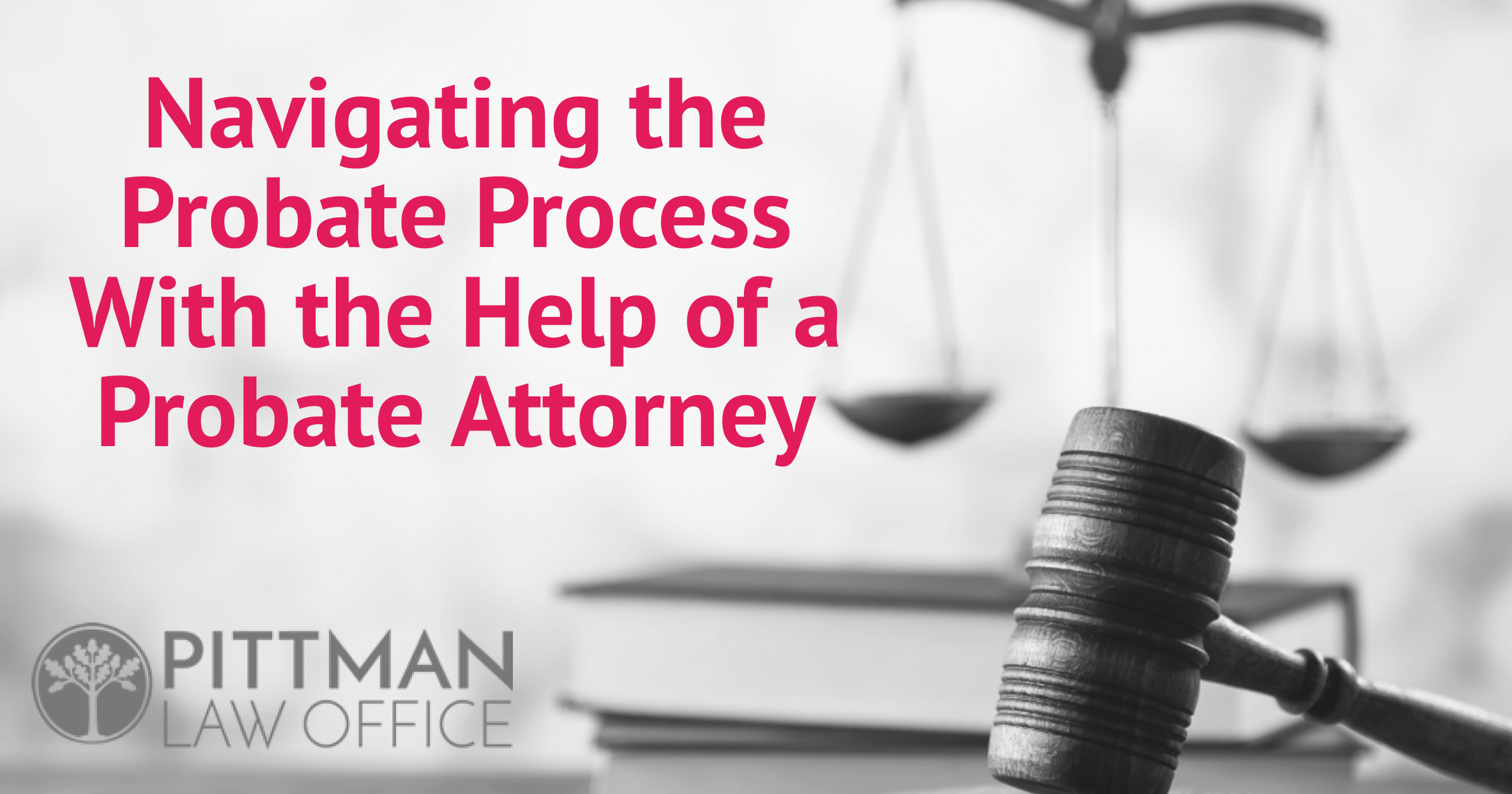 Navigating the Probate Process With the Help of a Probate Attorney