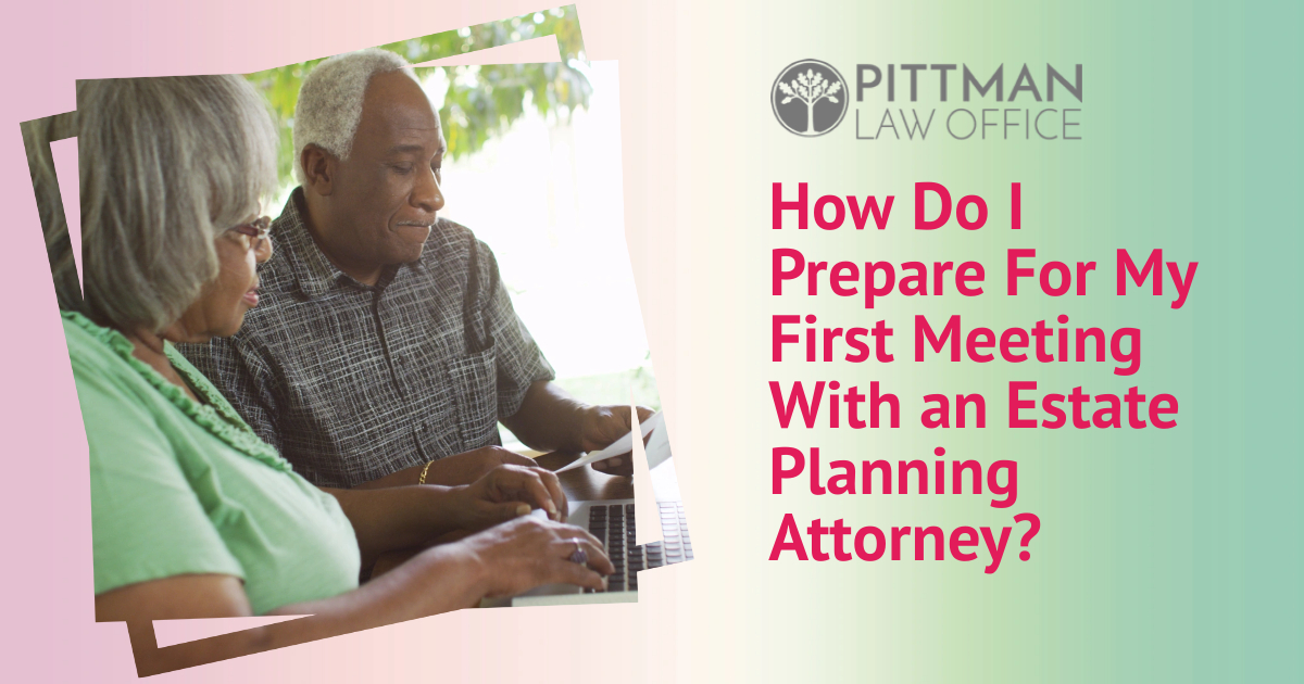 How Do I Prepare For My First Meeting With an Estate Planning Attorney?