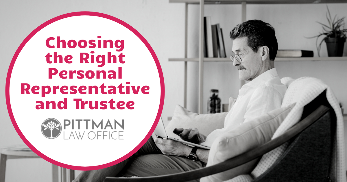 Choosing the Right Personal Representative and Trustee